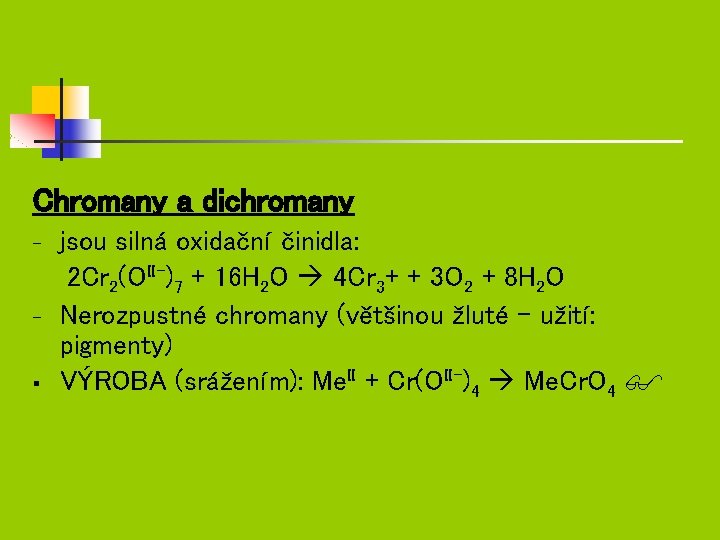 Chromany a dichromany - - § jsou silná oxidační činidla: 2 Cr 2(OII-)7 +