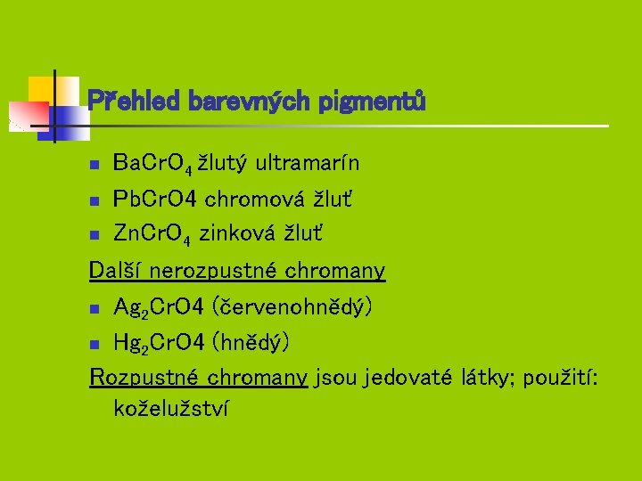 Přehled barevných pigmentů Ba. Cr. O 4 žlutý ultramarín n Pb. Cr. O 4