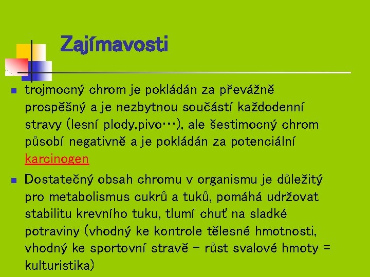 Zajímavosti n n trojmocný chrom je pokládán za převážně prospěšný a je nezbytnou součástí