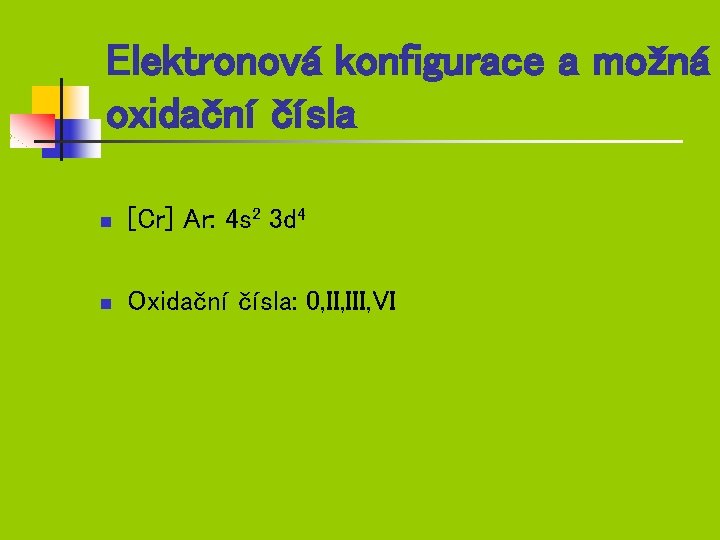 Elektronová konfigurace a možná oxidační čísla n [Cr] Ar: 4 s 2 3 d