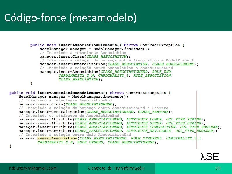 Código-fonte (metamodelo) robertowm@gmail. com Contrato de Transformação 30 