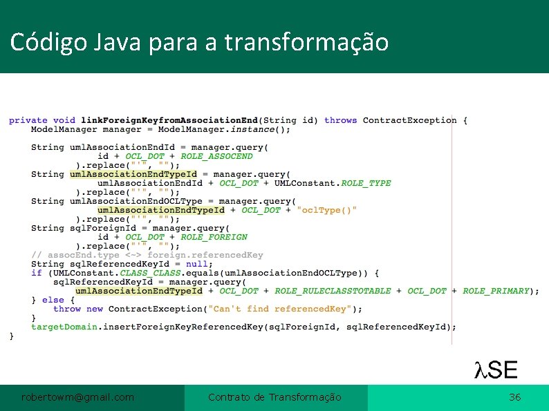 Código Java para a transformação robertowm@gmail. com Contrato de Transformação 36 