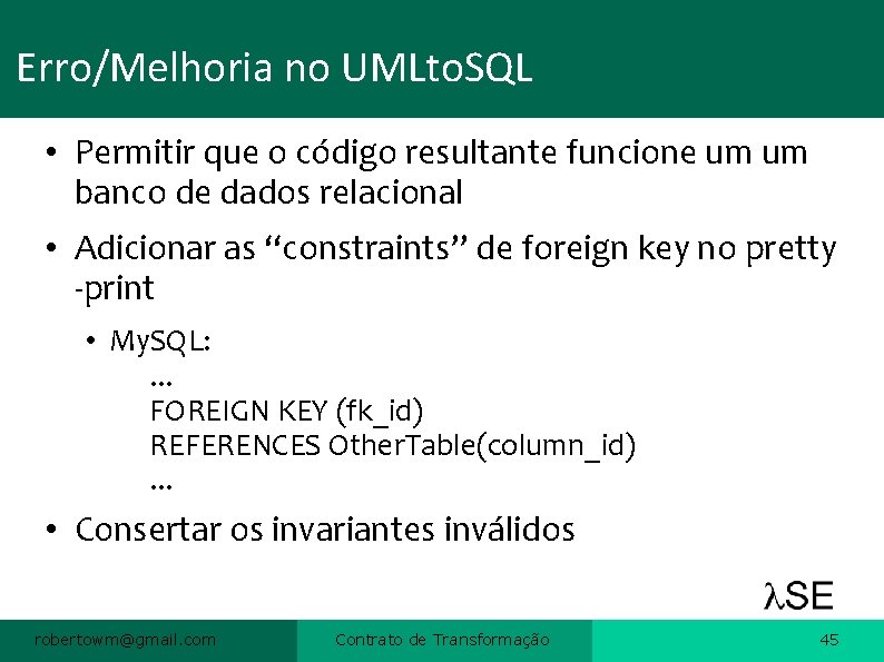 Erro/Melhoria no UMLto. SQL • Permitir que o código resultante funcione um um banco