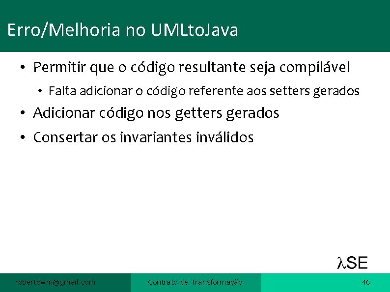 Erro/Melhoria no UMLto. Java • Permitir que o código resultante seja compilável • Falta