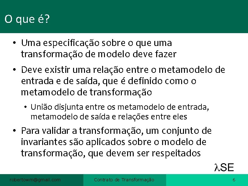 O que é? • Uma especificação sobre o que uma transformação de modelo deve