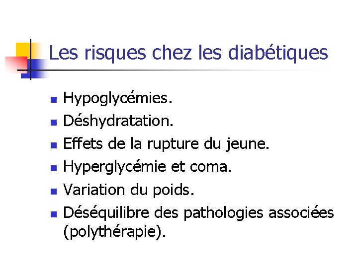 Les risques chez les diabétiques n n n Hypoglycémies. Déshydratation. Effets de la rupture