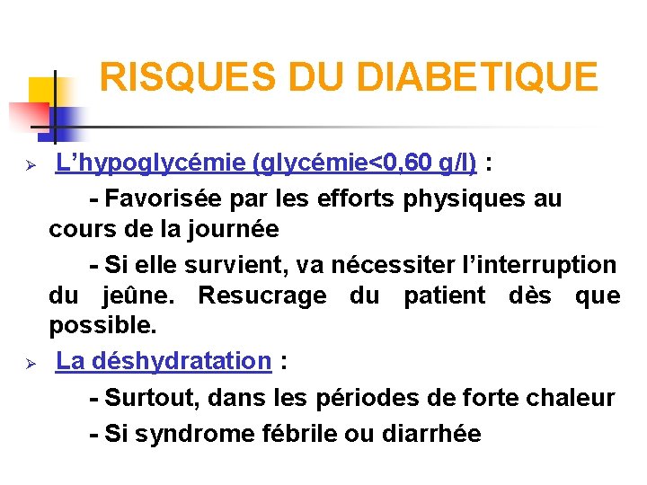 RISQUES DU DIABETIQUE Ø Ø L’hypoglycémie (glycémie<0, 60 g/l) : - Favorisée par les