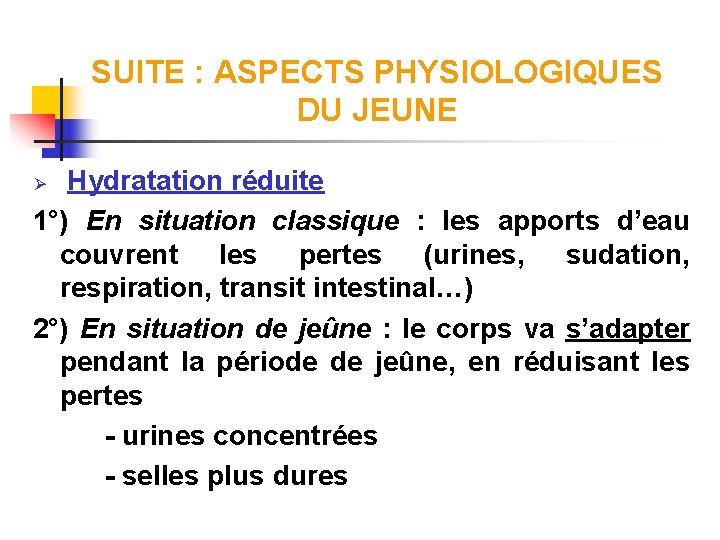 SUITE : ASPECTS PHYSIOLOGIQUES DU JEUNE Hydratation réduite 1°) En situation classique : les