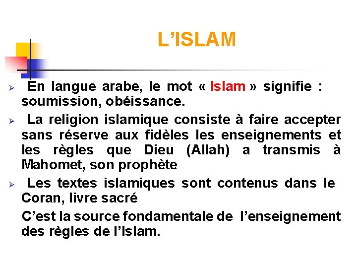 L’ISLAM En langue arabe, le mot « Islam » signifie : soumission, obéissance. Ø