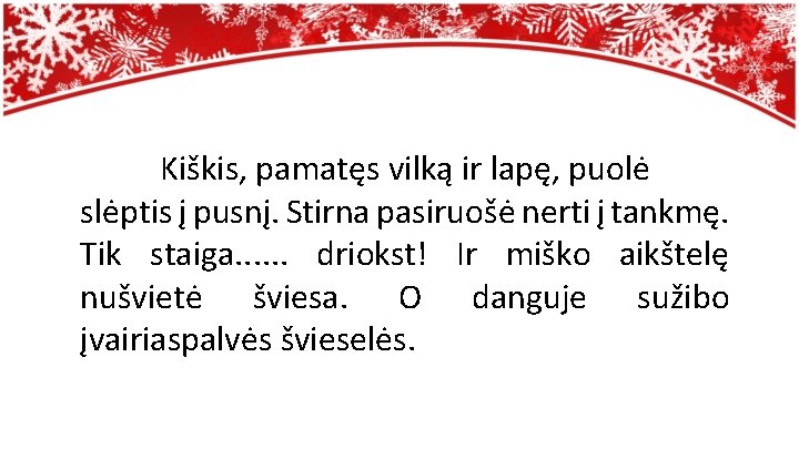 Kiškis, pamatęs vilką ir lapę, puolė slėptis į pusnį. Stirna pasiruošė nerti į tankmę.