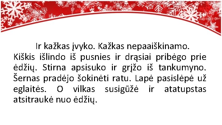 Ir kažkas įvyko. Kažkas nepaaiškinamo. Kiškis išlindo iš pusnies ir drąsiai pribėgo prie ėdžių.