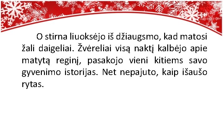 O stirna liuoksėjo iš džiaugsmo, kad matosi žali daigeliai. Žvėreliai visą naktį kalbėjo apie