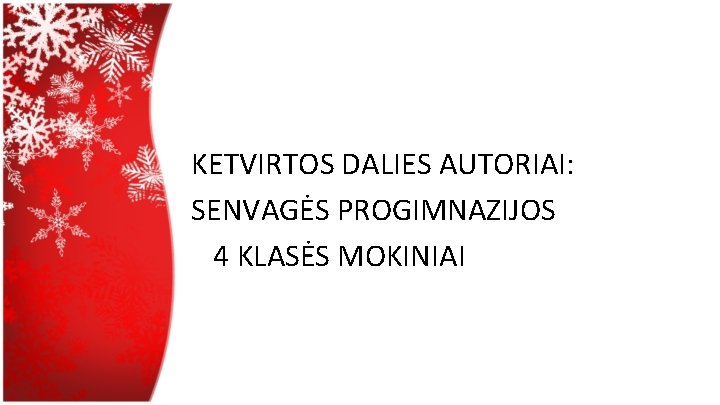 KETVIRTOS DALIES AUTORIAI: SENVAGĖS PROGIMNAZIJOS 4 KLASĖS MOKINIAI 