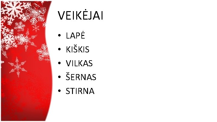 VEIKĖJAI • • • LAPĖ KIŠKIS VILKAS ŠERNAS STIRNA 