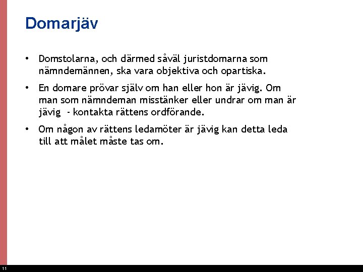 Domarjäv • Domstolarna, och därmed såväl juristdomarna som nämndemännen, ska vara objektiva och opartiska.