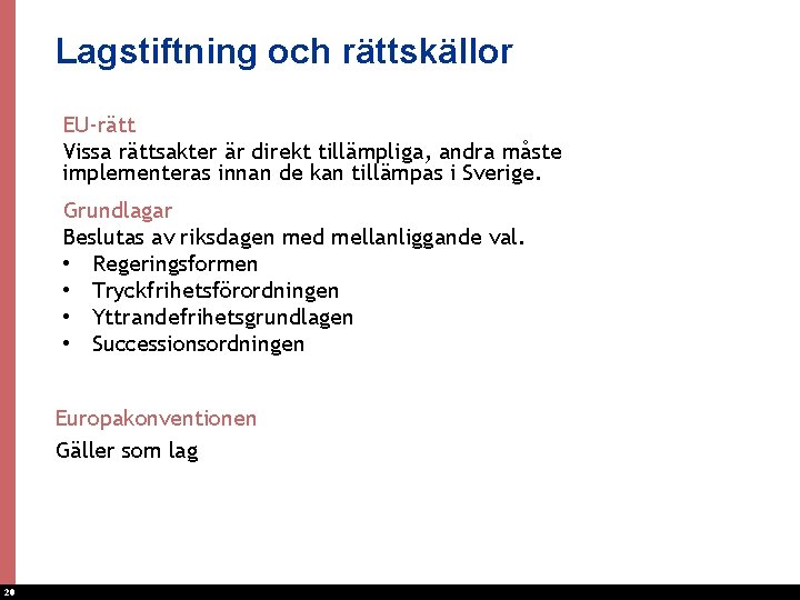 Lagstiftning och rättskällor EU-rätt Vissa rättsakter är direkt tillämpliga, andra måste implementeras innan de