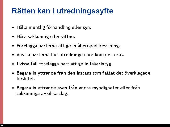 Rätten kan i utredningssyfte • Hålla muntlig förhandling eller syn. • Höra sakkunnig eller