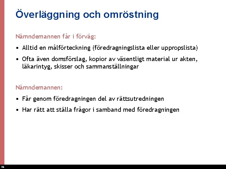 Överläggning och omröstning Nämndemannen får i förväg: • Alltid en målförteckning (föredragningslista eller uppropslista)