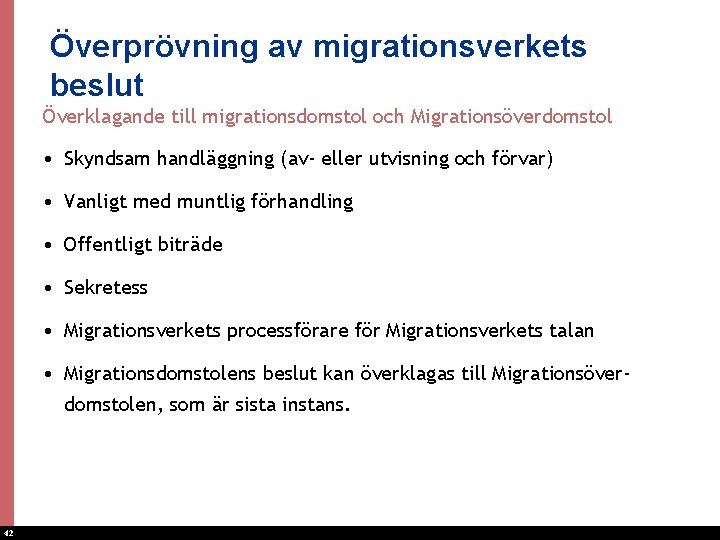 Överprövning av migrationsverkets beslut Överklagande till migrationsdomstol och Migrationsöverdomstol • Skyndsam handläggning (av- eller