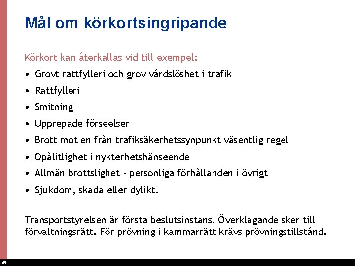 Mål om körkortsingripande Körkort kan återkallas vid till exempel: • Grovt rattfylleri och grov