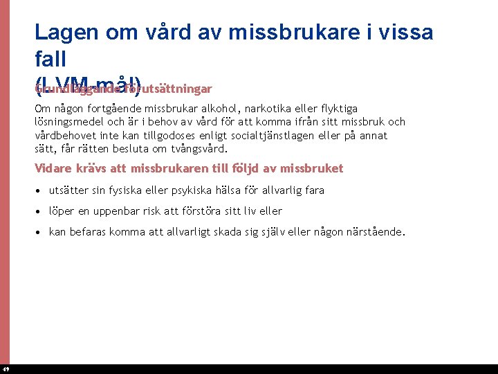 Lagen om vård av missbrukare i vissa fall (LVM-mål) Grundläggande förutsättningar Om någon fortgående