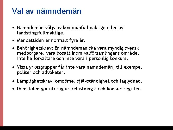 Val av nämndemän • Nämndemän väljs av kommunfullmäktige eller av landstingsfullmäktige. • Mandattiden är