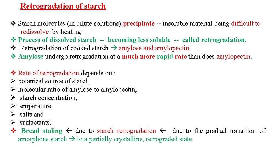 Retrogradation of starch v Starch molecules (in dilute solutions) precipitate -- insoluble material being