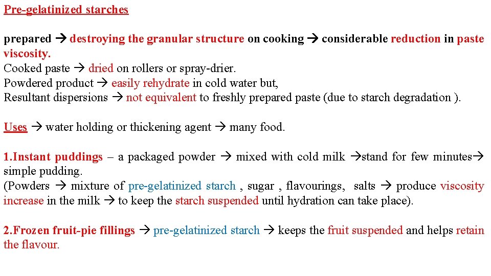 Pre-gelatinized starches prepared destroying the granular structure on cooking considerable reduction in paste viscosity.