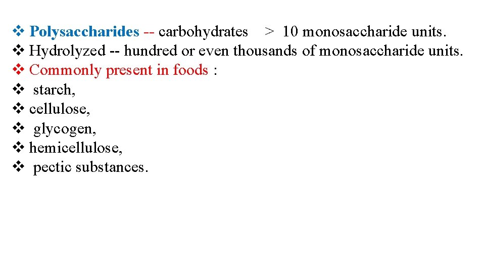 v Polysaccharides -- carbohydrates > 10 monosaccharide units. v Hydrolyzed -- hundred or even