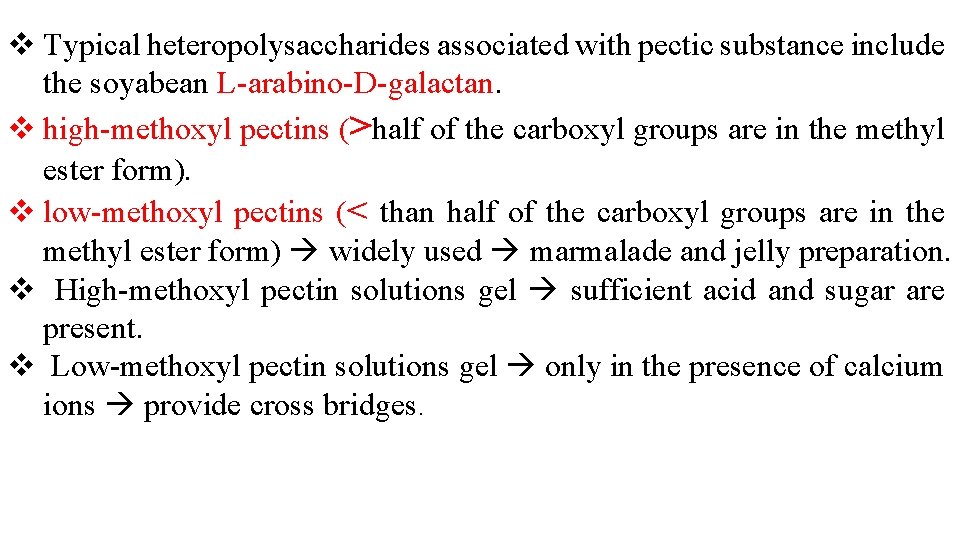 v Typical heteropolysaccharides associated with pectic substance include the soyabean L-arabino-D-galactan. v high-methoxyl pectins