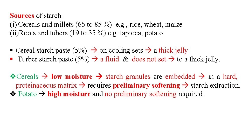 Sources of starch : (i) Cereals and millets (65 to 85 %) e. g.