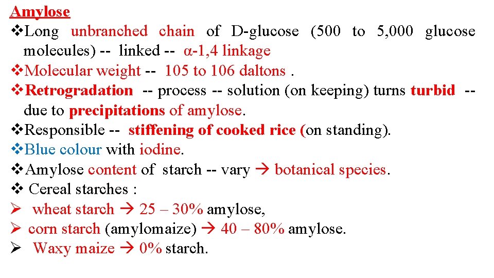 Amylose v. Long unbranched chain of D-glucose (500 to 5, 000 glucose molecules) --