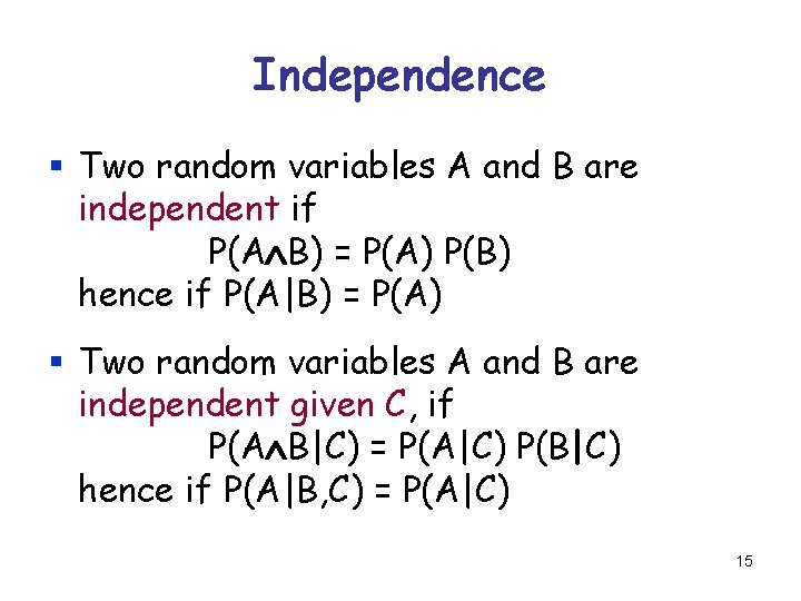 Independence § Two random variables A and B are independent if P(A B) =