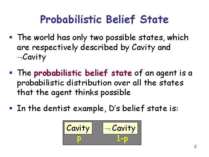 Probabilistic Belief State § The world has only two possible states, which are respectively