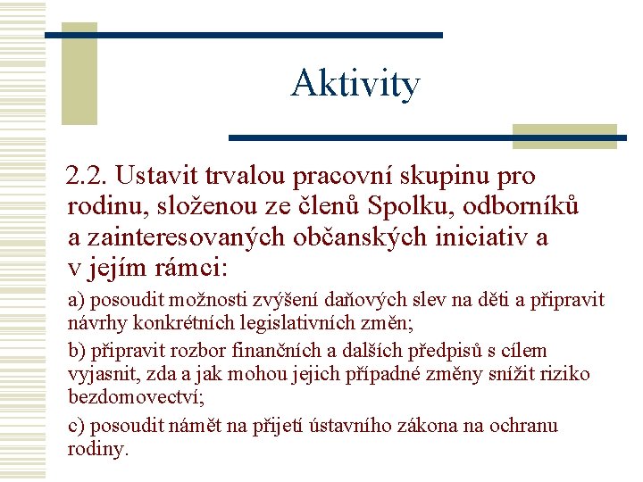 Aktivity 2. 2. Ustavit trvalou pracovní skupinu pro rodinu, složenou ze členů Spolku, odborníků