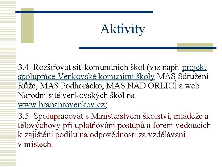 Aktivity 3. 4. Rozšiřovat síť komunitních škol (viz např. projekt spolupráce Venkovské komunitní školy