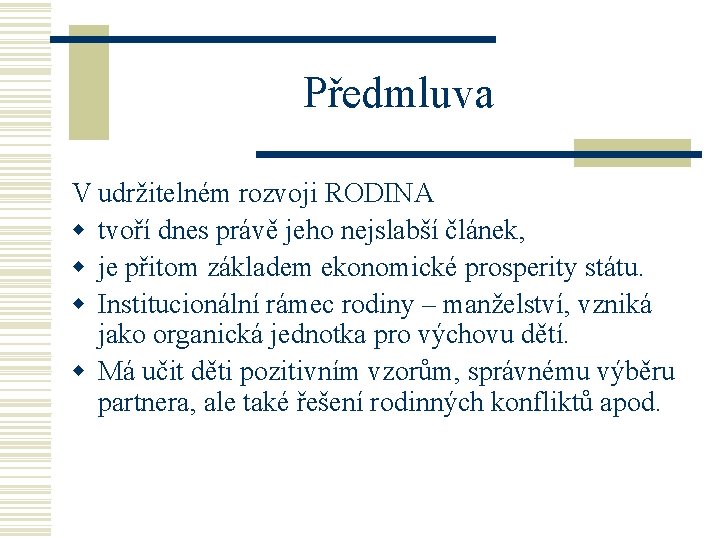 Předmluva V udržitelném rozvoji RODINA w tvoří dnes právě jeho nejslabší článek, w je