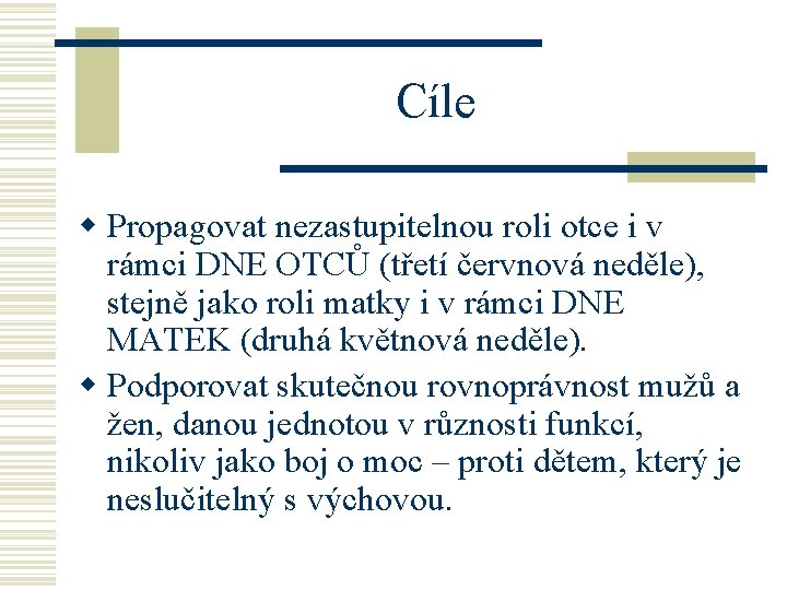 Cíle w Propagovat nezastupitelnou roli otce i v rámci DNE OTCŮ (třetí červnová neděle),