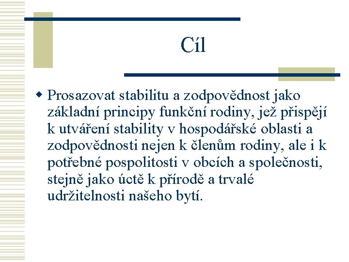 Cíl w Prosazovat stabilitu a zodpovědnost jako základní principy funkční rodiny, jež přispějí k