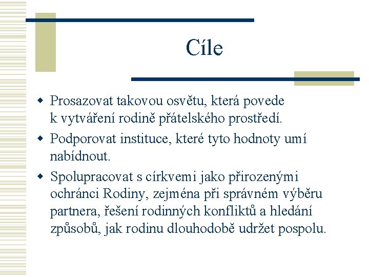 Cíle w Prosazovat takovou osvětu, která povede k vytváření rodině přátelského prostředí. w Podporovat