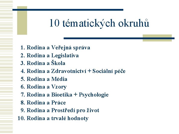 10 tématických okruhů 1. Rodina a Veřejná správa 2. Rodina a Legislativa 3. Rodina