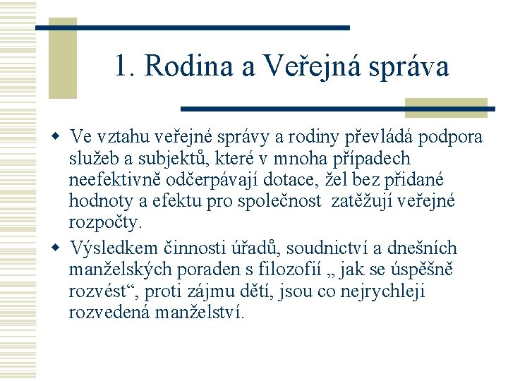 1. Rodina a Veřejná správa w Ve vztahu veřejné správy a rodiny převládá podpora