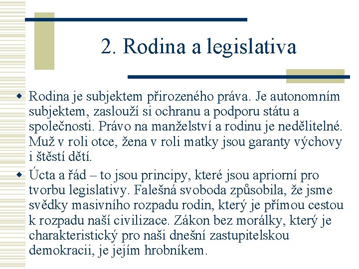 2. Rodina a legislativa w Rodina je subjektem přirozeného práva. Je autonomním subjektem, zaslouží