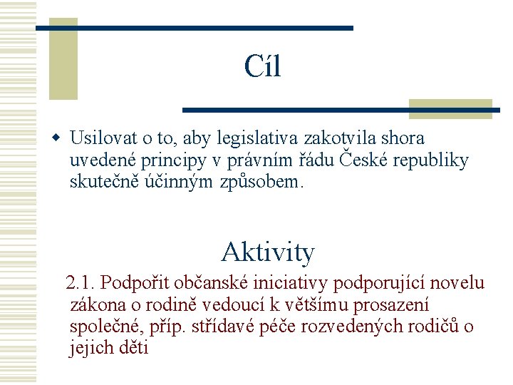 Cíl w Usilovat o to, aby legislativa zakotvila shora uvedené principy v právním řádu