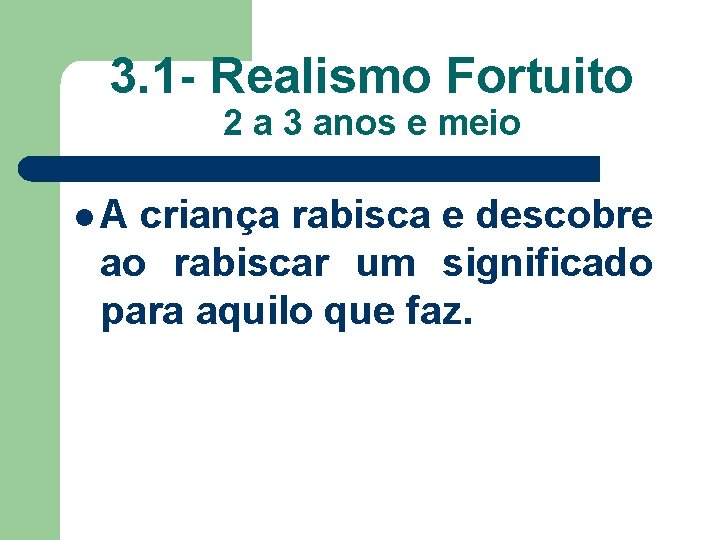 3. 1 - Realismo Fortuito 2 a 3 anos e meio l. A criança
