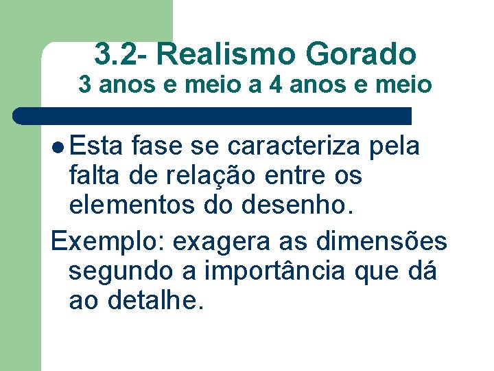 3. 2 - Realismo Gorado 3 anos e meio a 4 anos e meio