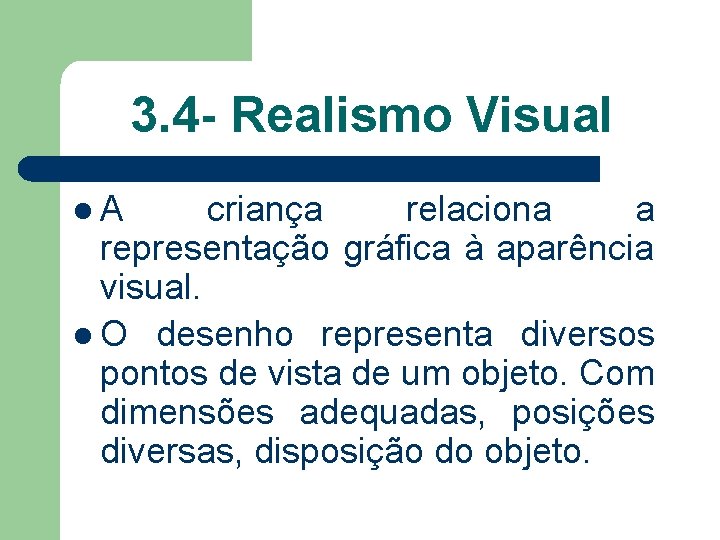 3. 4 - Realismo Visual l. A criança relaciona a representação gráfica à aparência