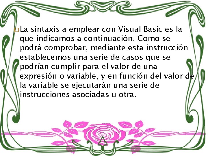 � La sintaxis a emplear con Visual Basic es la que indicamos a continuación.