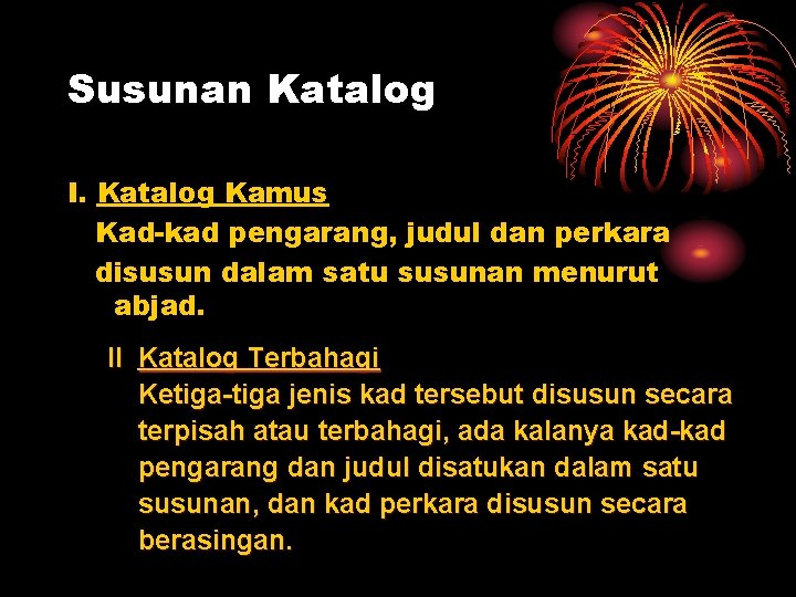 Susunan Katalog I. Katalog Kamus Kad-kad pengarang, judul dan perkara disusun dalam satu susunan