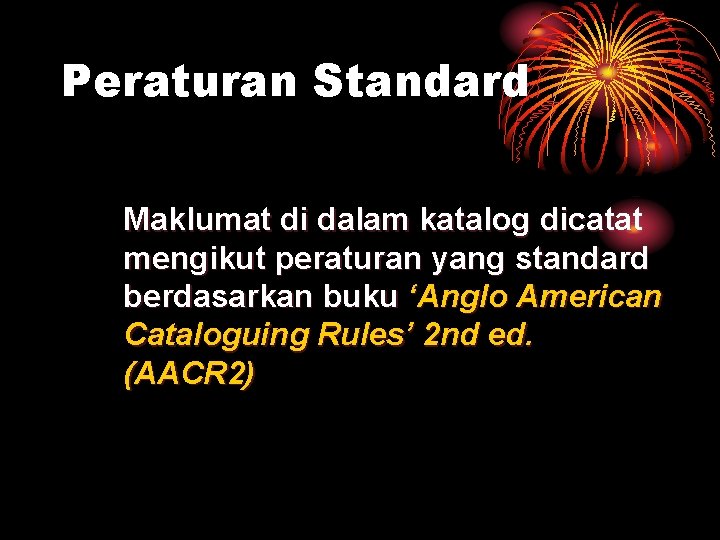 Peraturan Standard Maklumat di dalam katalog dicatat mengikut peraturan yang standard berdasarkan buku ‘Anglo